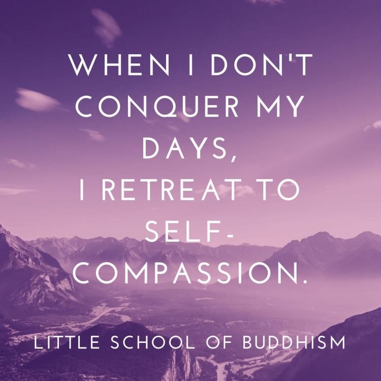 When I Don't Conquer My Days I Retreat To Self-Compassion